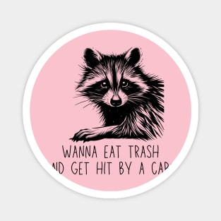 Wanna Eat Trash And Get Hit By A Car Raccoon Black Work Minimalist Magnet